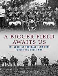 A Bigger Field Awaits Us : The Scottish Football Team That Fought the Great War （MP3 UNA）