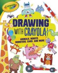 Drawing with Crayola (R) ! : Animals, Robots, Monsters, Cars, and More (Let's Draw with Crayola (R) !)
