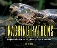 Tracking Pythons : The Quest to Catch an Invasive Predator and Save an Ecosystem （Library Binding）