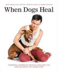 When Dogs Heal : Powerful Stories of People Living with HIV and the Dogs That Saved Them