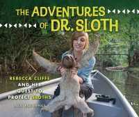 The Adventures of Dr. Sloth : Rebecca Cliffe and Her Quest to Protect Sloths （Library Binding）