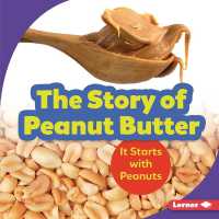 The Story of Peanut Butter : It Starts with Peanuts (Step by Step) （Library Binding）