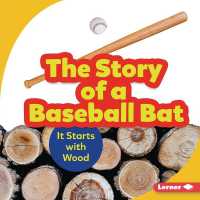 The Story of a Baseball Bat : It Starts with Wood (Step by Step) （Library Binding）