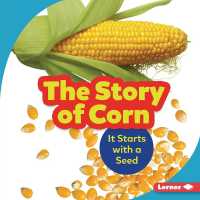 The Story of Corn : It Starts with a Seed (Step by Step) （Library Binding）