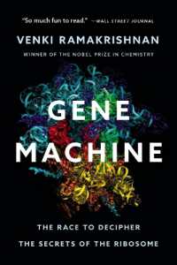 Gene Machine : The Race to Decipher the Secrets of the Ribosome