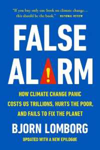 False Alarm : How Climate Change Panic Costs Us Trillions, Hurts the Poor, and Fails to Fix the Planet