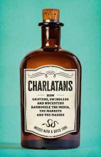 Charlatans : How Grifters, Swindlers, and Hucksters Bamboozle the Media, the Markets, and the Masses