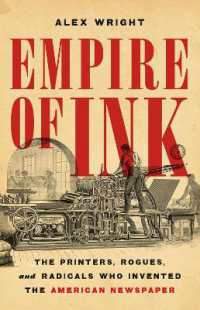 Empire of Ink : The Printers, Rogues, and Radicals Who Invented the American Newspaper