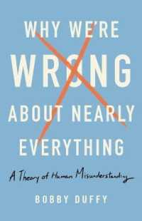 Why We're Wrong about Nearly Everything : A Theory of Human Misunderstanding