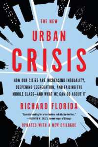 The New Urban Crisis : How Our Cities Are Increasing Inequality, Deepening Segregation, and Failing the Middle Class-And What We Can Do about It