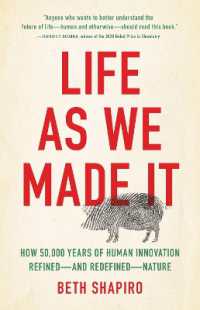 Life as We Made It : How 50,000 Years of Human Innovation Refinedâ€'and Redefinedâ€'Nature