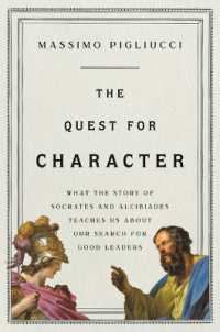 The Quest for Character : What the Story of Socrates and Alcibiades Teaches Us about Our Search for Good Leaders