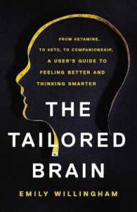The Tailored Brain : From Ketamine, to Keto, to Companionship, a User's Guide to Feeling Better and Thinking Smarter