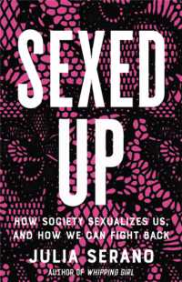 Sexed Up : How Society Sexualizes Us, and How We Can Fight Back
