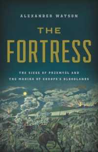 The Fortress : The Siege of Przemysl and the Making of Europe's Bloodlands