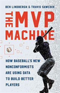 The MVP Machine : How Baseball's New Nonconformists Are Using Data to Build Better Players
