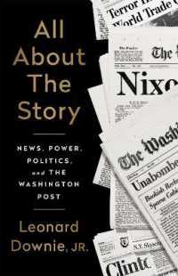 All about the Story : News, Power, Politics, and the Washington Post