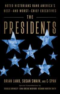 The Presidents : Noted Historians Rank America's Best--and Worst--Chief Executives