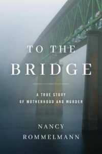 To the Bridge : A True Story of Motherhood and Murder