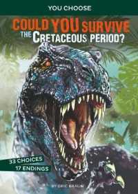 Could You Survive the Cretaceous Period? : An Interactive Prehistoric Adventure (You Choose: Prehistoric Survival)