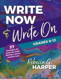 Write Now & Write On， Grades 6-12 : 37 Strategies for Authentic Daily Writing in Every Content Area (Corwin Literacy)