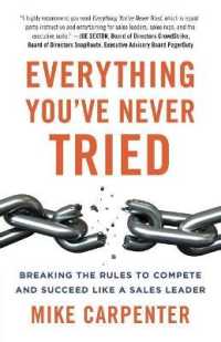 Everything You've Never Tried : Breaking the Rules to Compete and Succeed Like a Sales Leader