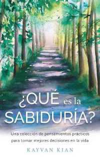 ¿qué es la sabiduría? : Una colección de pensamientos prácticos para tomar mejores decisiones en la vida