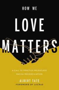 How We Love Matters : A Call to Practice Relentless Racial Reconciliation