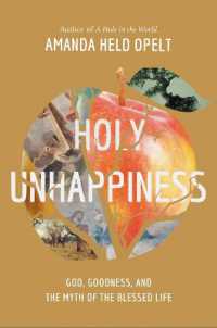 Holy Unhappiness : God, Goodness, and the Myth of the Blessed Life
