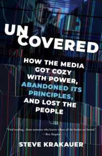 Uncovered : How the Media Got Cozy with Power, Abandoned Its Principles, and Lost the People