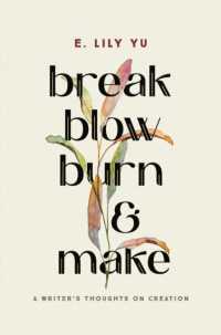 Break, Blow, Burn, and Make : A Writer's Thoughts on Creation
