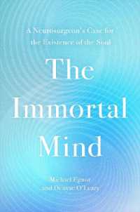 The Immortal Mind : A Neurosurgeon's Case for the Existence of the Soul