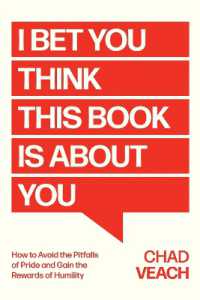 I Bet You Think This Book Is about You : How to Avoid the Pitfalls of Pride and Gain the Rewards of Humility
