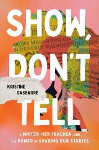 Show, Don't Tell : A Writer, Her Teacher, and the Power of Sharing Our Stories