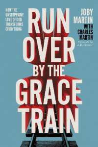 Run over by the Grace Train : How the Unstoppable Love of God Transforms Everything