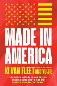 Made in America : The Hidden History of How the U.S. Enabled Communist China and Created Our Greatest Threat