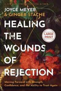 Healing the Wounds of Rejection : Moving Forward with Strength, Confidence, and the Ability to Trust Again （Large Print）