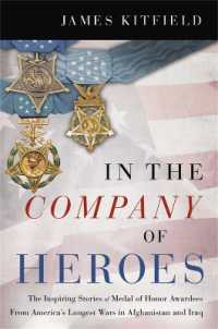 In the Company of Heroes : The Inspiring Stories of Medal of Honor Awardees from America's Longest Wars in Afghanistan and Iraq