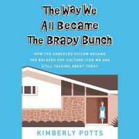 The Way We All Became the Brady Bunch : How the Canceled Sitcom Became the Beloved Pop Culture Icon We Are Still Talking about Today