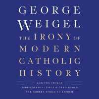 The Irony of Modern Catholic History Lib/E : How the Church Rediscovered Itself and Challenged the Modern World to Reform （Library）