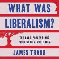 What Was Liberalism? : The Past, Present, and Promise of a Noble Idea （Library）