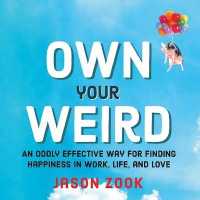 Own Your Weird : An Oddly Effective Way for Finding Happiness in Work, Life, and Love （Library）