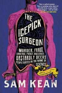 The Icepick Surgeon : Murder, Fraud, Sabotage, Piracy, and Other Dastardly Deeds Perpetrated in the Name of Science (English Language Edition)