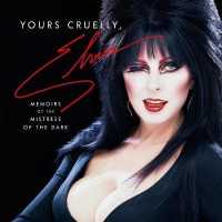 Yours Cruelly, Elvira : Memoirs of the Mistress of the Dark