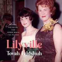 Lilyville : Mother， Daughter， and Other Roles I've Played