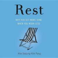 Rest : Why You Get More Done When You Work Less