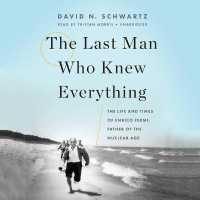 The Last Man Who Knew Everything : The Life and Times of Enrico Fermi, Father of the Nuclear Age