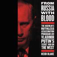 From Russia with Blood : The Kremlin's Ruthless Assassination Program and Vladimir Putin's Secret War on the West