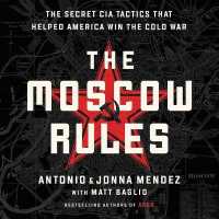 The Moscow Rules Lib/E : The Secret CIA Tactics That Helped America Win the Cold War （Library）