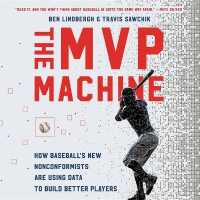 The MVP Machine Lib/E : How Baseball's New Nonconformists Are Using Data to Build Better Players （Library）